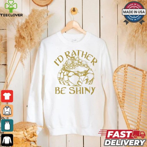 Crab I’d rather be shiny shirt