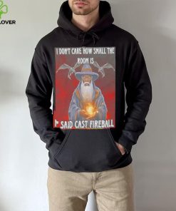 Craggy’s Corner I Don’t Care How Small The Room Is I Said Cast Fireball New Shirt