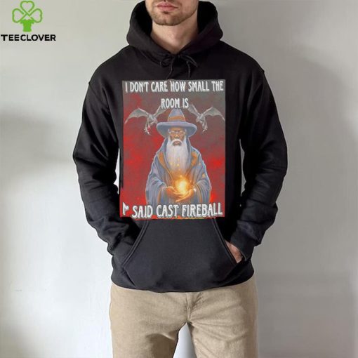 Craggy’s Corner I Don’t Care How Small The Room Is I Said Cast Fireball New Shirt