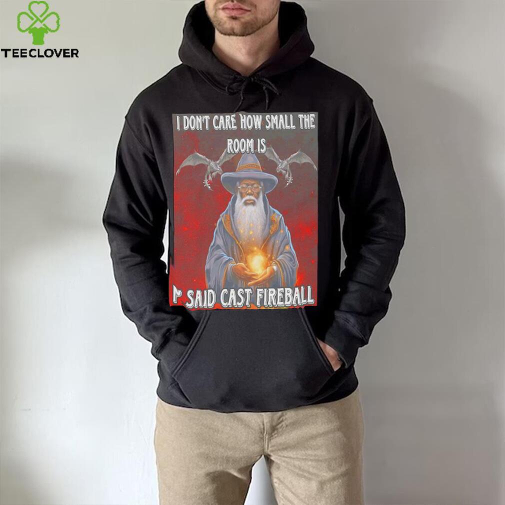 Craggy’s Corner I Don’t Care How Small The Room Is I Said Cast Fireball New Shirt Craggy’s Corner I Don’t Care How Small The Room Is I Said Cast Fireball New Shirt
