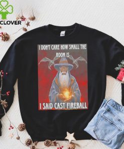 Craggy’s Corner I Don’t Care How Small The Room Is I Said Cast Fireball New Shirt