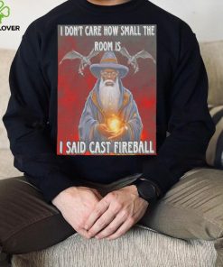 Craggy’s Corner I Don’t Care How Small The Room Is I Said Cast Fireball New Shirt