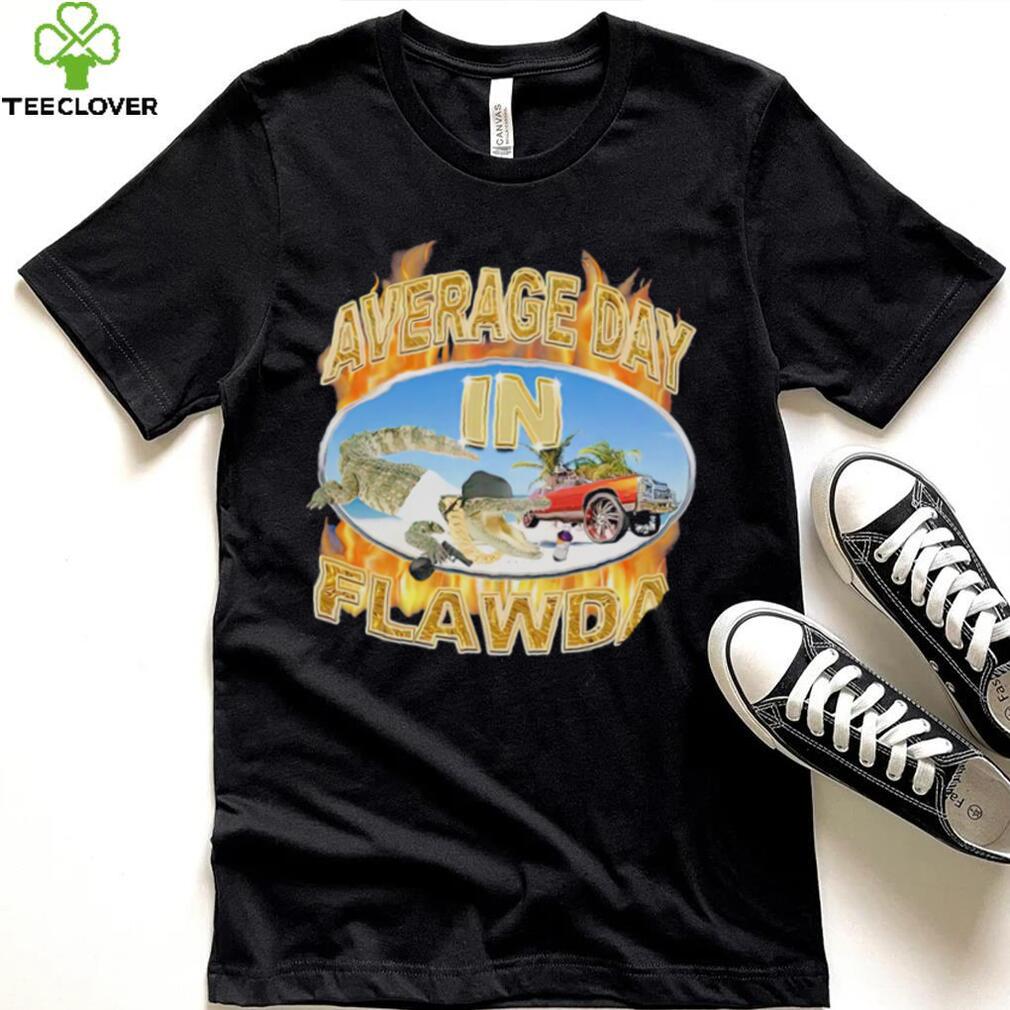 Crappy Worldwide Average Day in Flawda shirt Crappy Worldwide Average Day in Flawda shirt