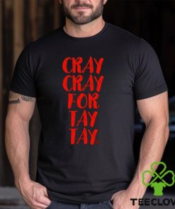 Cray Cray For Tay Tay Taylor T Shirt