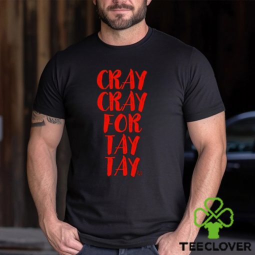 Cray Cray For Tay Tay Taylor T Shirt