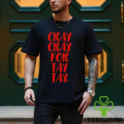 Cray Cray For Tay Tay Taylor T Shirt