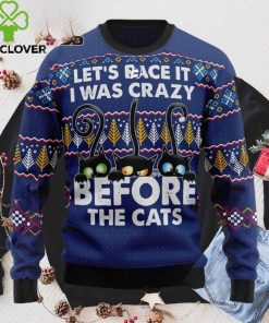 Crazy Cat Ugly Christmas Sweater, Lets Face It I Was Crazy Before The Cat Sweatshirt