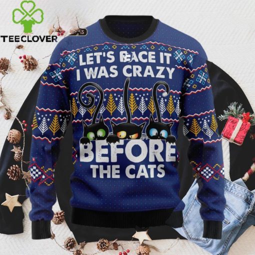Crazy Cat Ugly Christmas Sweater, Lets Face It I Was Crazy Before The Cat Sweatshirt