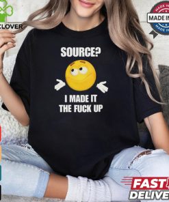 Cringey Tees Source I Made It Tf Up Cringey t shirt