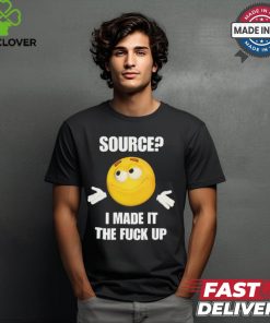 Cringey Tees Source I Made It Tf Up Cringey t shirt