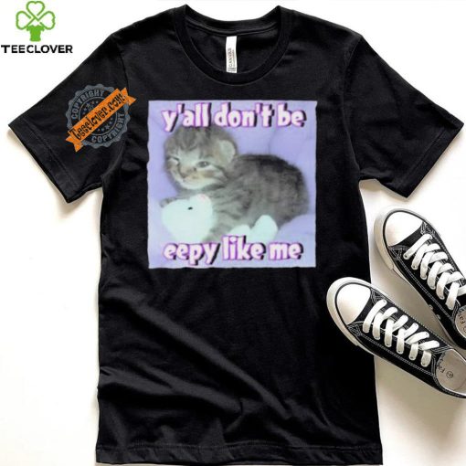 Cringey Tees Y’all Don’T Be Eepy Like Me Shirt
