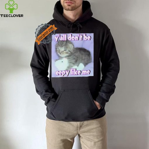 Cringey Tees Y’all Don’T Be Eepy Like Me Shirt