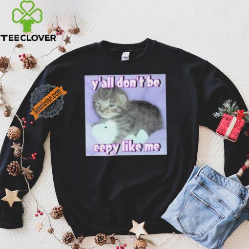 Cringey Tees Y’all Don’T Be Eepy Like Me Shirt