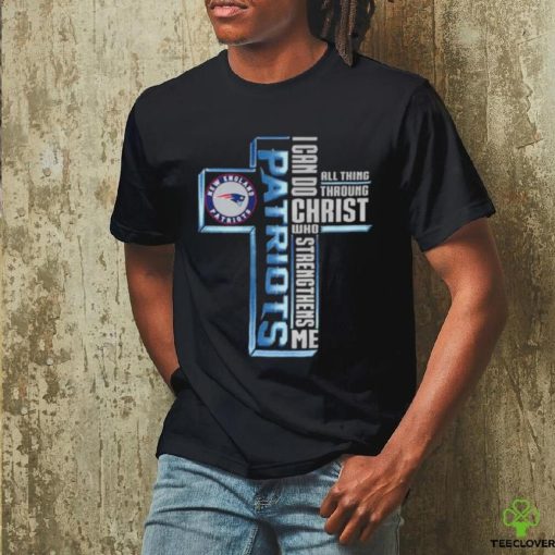 Cross New England Patriots I Can Do All Things Through Christ Who Strengthens Me 2023 Shirt