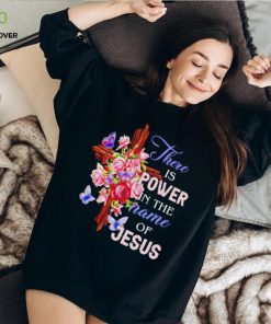 Crosses and roses there is power in the name of Jesus hoodie, sweater, longsleeve, shirt v-neck, t-shirt