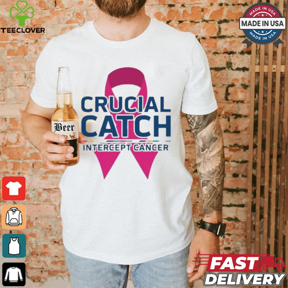 Crucial Catch Intercept Cancer Pink Ribbon T shirt Crucial Catch Intercept Cancer Pink Ribbon T shirt