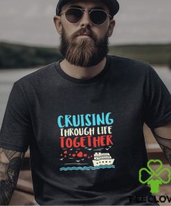 Cruising Life Together Anniversary Cruise Trip Couple Gift Shirt