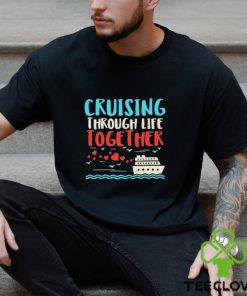 Cruising Life Together Anniversary Cruise Trip Couple Gift Shirt