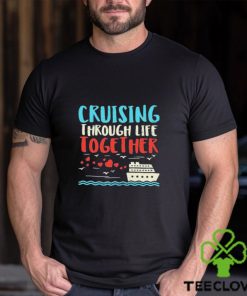 Cruising Life Together Anniversary Cruise Trip Couple Gift Shirt