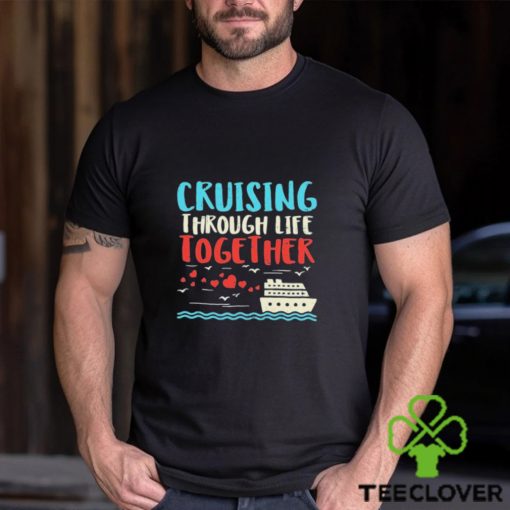 Cruising Life Together Anniversary Cruise Trip Couple Gift Shirt