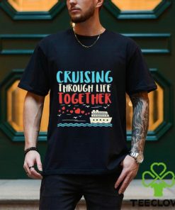 Cruising Life Together Anniversary Cruise Trip Couple Gift Shirt