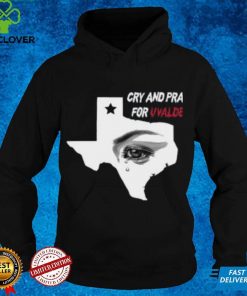 Cry And Pray For Uvalde Texas Shirt