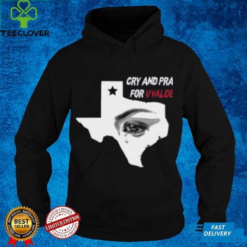 Cry And Pray For Uvalde Texas Shirt