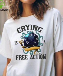 Crying is a free action shirt