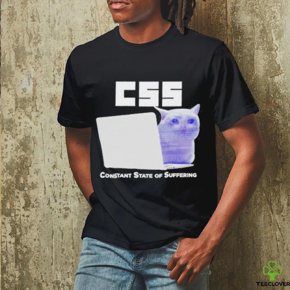 Css Constant State Of Suffering T Shirt Css Constant State Of Suffering T Shirt