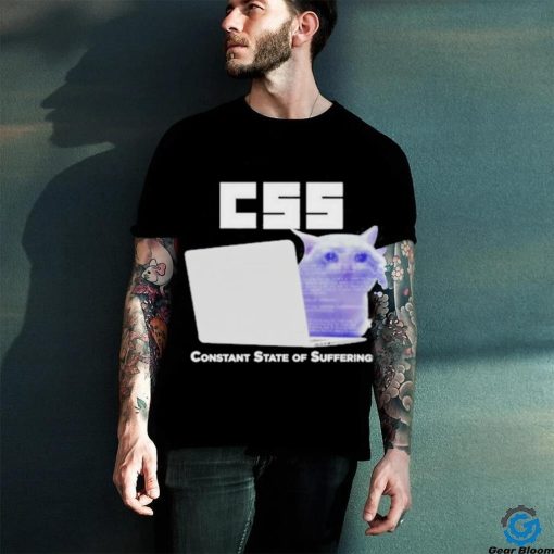 Css Constant State Of Suffering T Shirt