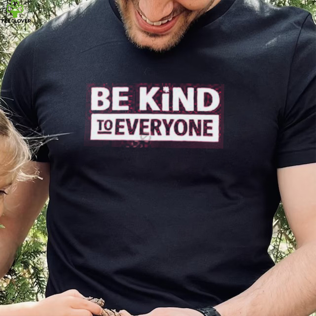 Cstanley Be Kind To Everyone Shirt, T Shirt, Hoodie, Sweater, Long Sleeve T Shirt Cstanley Be Kind To Everyone Shirt, T Shirt, Hoodie, Sweater, Long Sleeve T Shirt