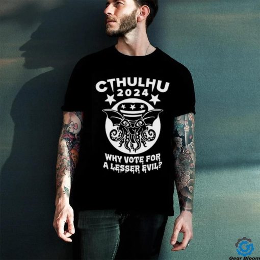 Cthulhu 2024 why vote for a lesser evil hoodie, sweater, longsleeve, shirt v-neck, t-shirt