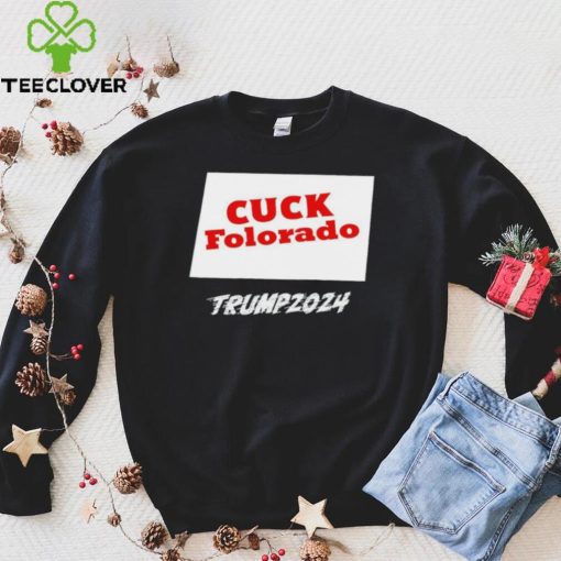 Cuck Folorado Trump 2024 hoodie, sweater, longsleeve, shirt v-neck, t-shirt