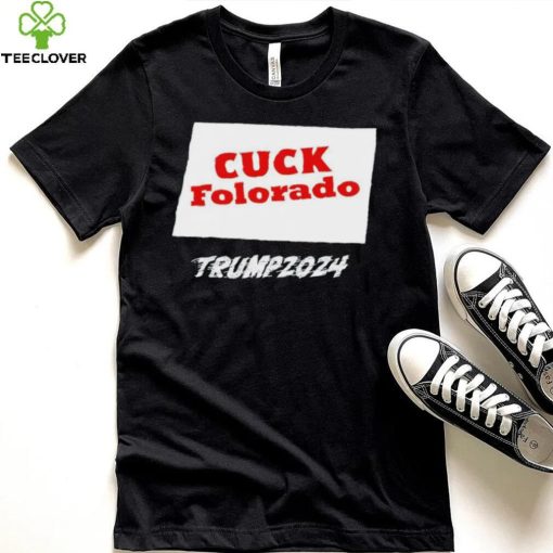 Cuck Folorado Trump 2024 hoodie, sweater, longsleeve, shirt v-neck, t-shirt