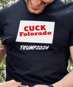 Cuck Folorado Trump 2024 hoodie, sweater, longsleeve, shirt v-neck, t-shirt