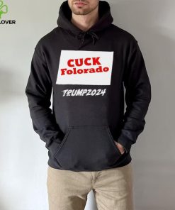 Cuck Folorado Trump 2024 hoodie, sweater, longsleeve, shirt v-neck, t-shirt