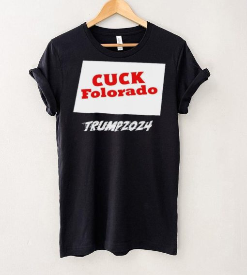 Cuck Folorado Trump 2024 hoodie, sweater, longsleeve, shirt v-neck, t-shirt