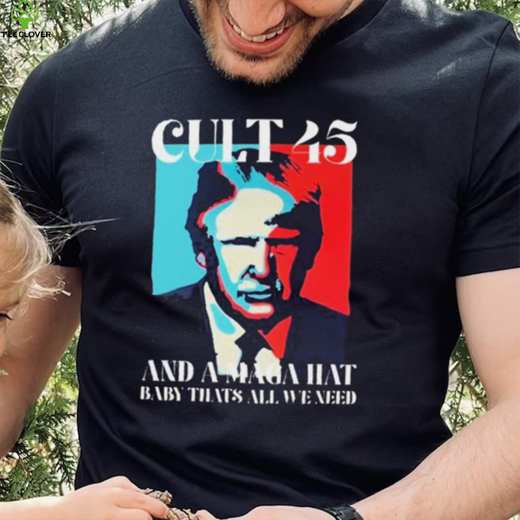 Cult 45 And A Maga Hat Baby That’s All We Need Shirt Cult 45 And A Maga Hat Baby That’s All We Need Shirt