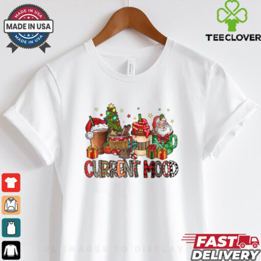 Cup Coffee Santa Current Mood Christmas 2024 Shirt