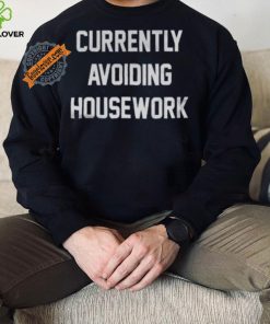 Currently Avoiding Housework Shirt