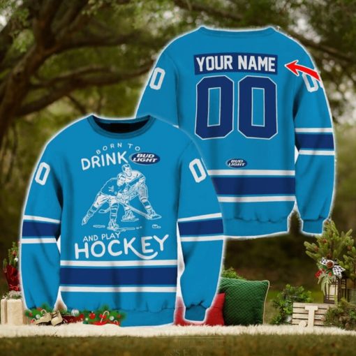 Custom Number And Name Born To Drink Bud Light and Play Hockey Sweater Beer Lovers Cold For Fans Gift
