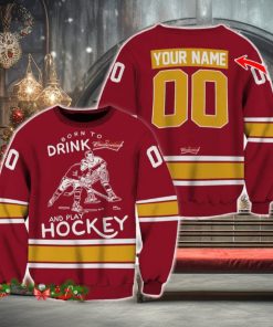 Custom Number And Name Born To Drink Budweiser and Play Hockey Sweater Beer Lovers Cold For Fans Gift