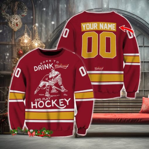 Custom Number And Name Born To Drink Budweiser and Play Hockey Sweater Beer Lovers Cold For Fans Gift