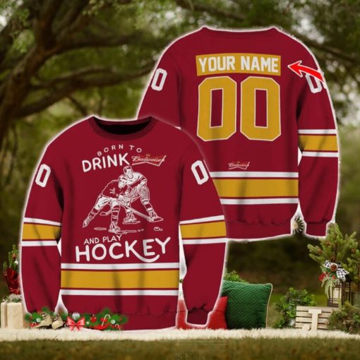 Custom Number And Name Born To Drink Budweiser and Play Hockey Sweater Beer Lovers Cold For Fans Gift
