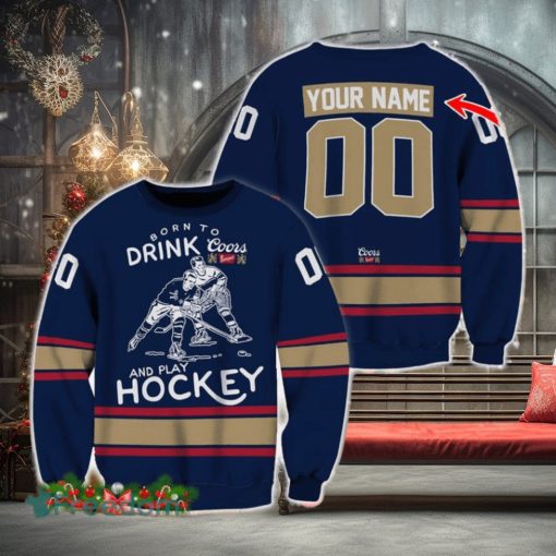 Custom Number And Name Born To Drink Coors Banquet and Play Hockey Sweater Beer Lovers Cold For Fans Gift