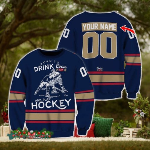 Custom Number And Name Born To Drink Coors Banquet and Play Hockey Sweater Beer Lovers Cold For Fans Gift