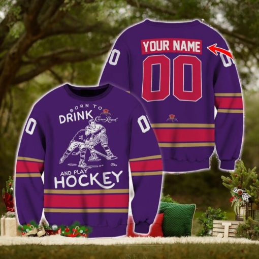 Custom Number And Name Born To Drink Crown Royal and Play Hockey Sweater Beer Lovers Cold For Fans Gift
