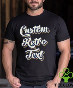 Custom Shirt Retro Text T Shirt Personalized Shirts For Women Toddler Grandpa Mom Girls Kids Classic Sweathoodie, sweater, longsleeve, shirt v-neck, t-shirt