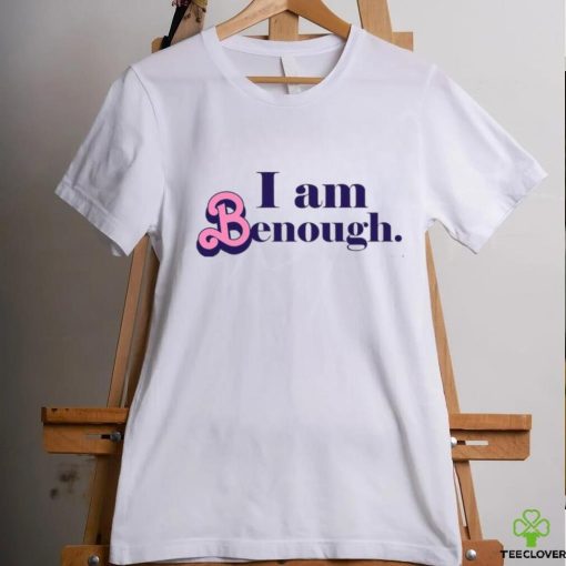 Custom Text i am benough hoodie, sweater, longsleeve, shirt v-neck, t-shirt