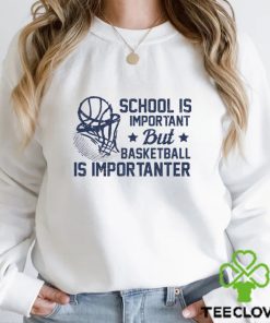 Cute Basketball T shirt, School Is Important But Basketball Is Importanter, Back To School Gift For Basketball Lovers, Basketball Tees
